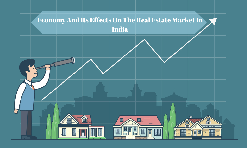 Economy And Its Effects On The Real Estate Market In India The Storeys