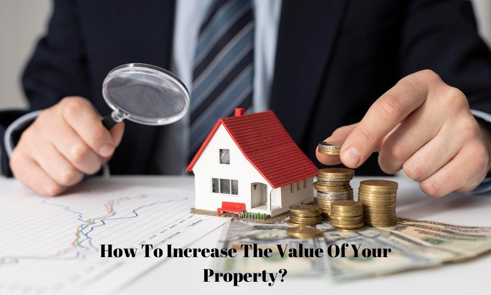How To Increase The Value Of Your Property