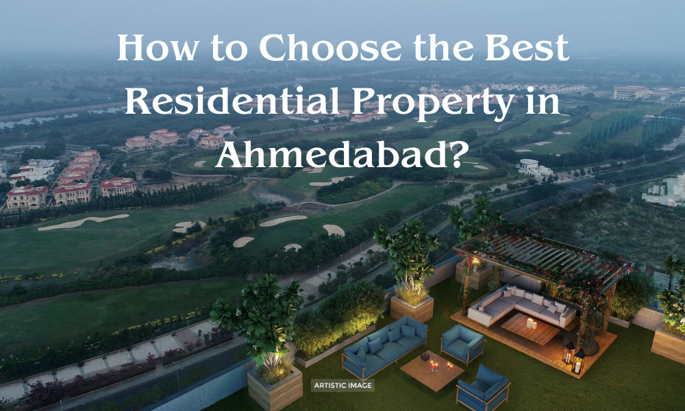How to Choose the Best Residential Property in Ahmedabad