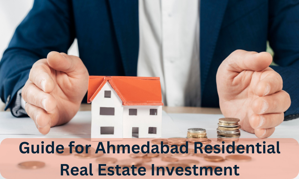 Guide for Ahmedabad Residential Real Estate Investment