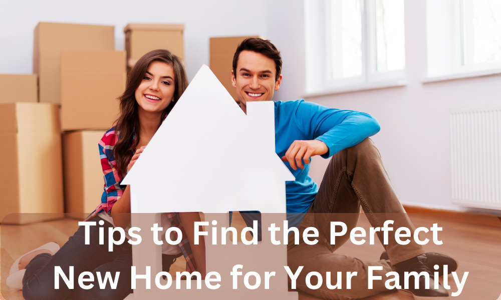 Tips to Find the Perfect New Home for Your Family