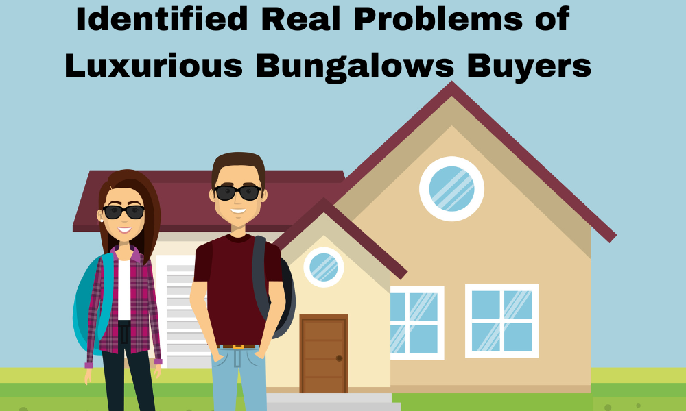 5 Identified Real Problems of Luxurious Bungalows Buyers
